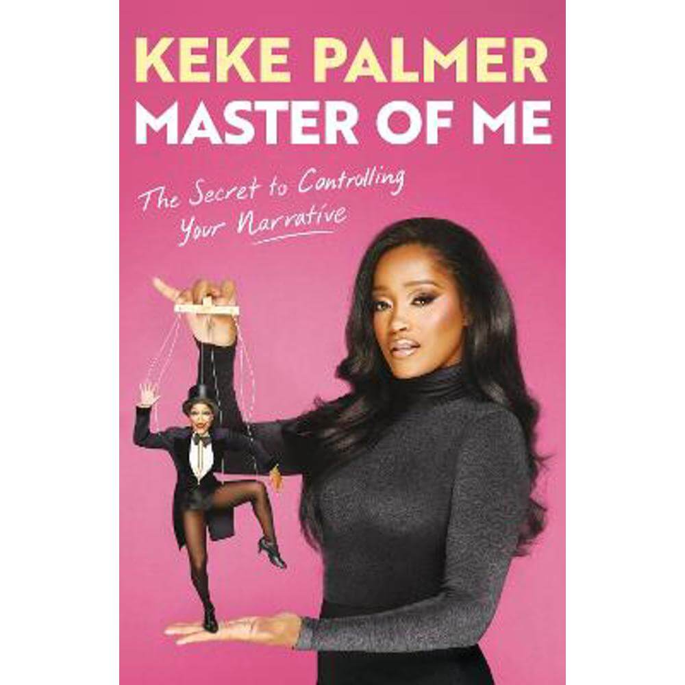 Master of Me: The Secret to Controlling Your Narrative from Award-Winning Actress and Entertainer (Hardback) - Keke Palmer